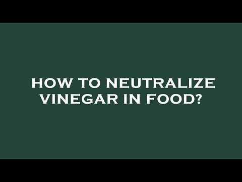 What food neutralizes vinegar?