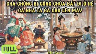 CHA CHỒNG BỊ CÔNG CHÚA GÓA BỤA LÂU NĂM BẮT ĐI Ở RỂ - CẢ NHÀ TA GÀ CHÓ THĂNG THIÊN - MK AUDIO