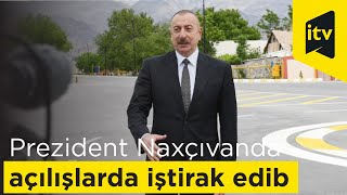 Prezident İlham Əliyev Naxçıvanda bir sıra açılışlarda iştirak edib