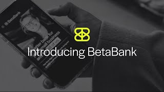 Introducing BetaBank: The Business Bank the World Needs Now