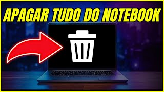 Como Apagar Tudo do Notebook