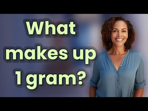 What makes up 1 gram?