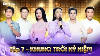 KHUNG TRỜI KỶ NIỆM - Tập 7 | Tố My, Thanh Vinh, Huỳnh Thật, Thu Hằng, Bằng Chương, Đông Dương