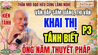 VẤN ĐÁP SẤM GIẢNG, THI VĂN | KHAI THỊ TÁNH BIẾT - Ông Năm Thuyết Pháp