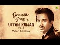 Dramatic Songs of Uttam Kumar | Vol - 2 | Movie Songs | Video Jukebox | Mahanayak Uttam Kumar