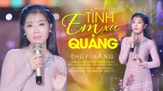 Tình Em Xứ Quảng - Nhạc Phẩm Đặc Biệt Hay với Tiếng Hát Riêng Biệt Ngọt Ngào Ấm Áp của Thúy Hằng