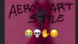 AERO’S ART STYLE 😭💀✋😔