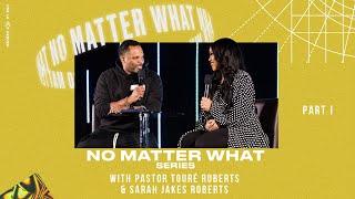 No Matter What | Part 1 - Ps Touré Roberts & Sarah Jakes Roberts