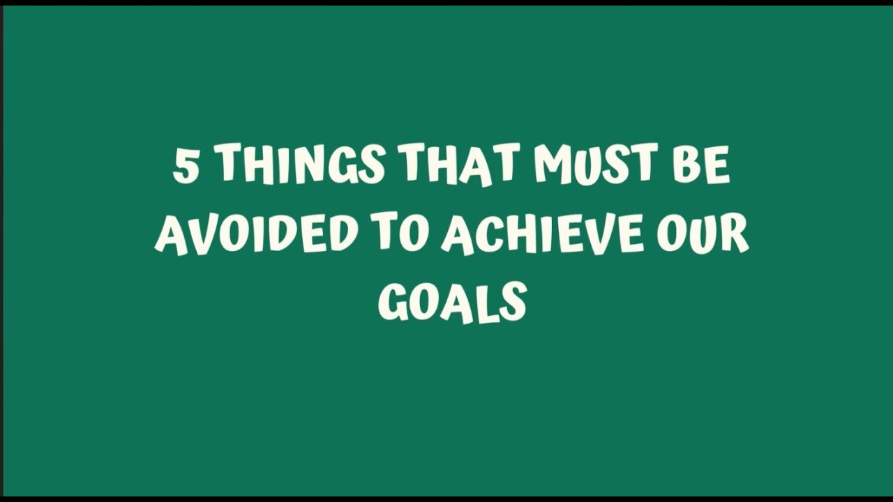 5 Things That Must Be Avoided To Achieve Our Goals - Tugas B.Inggris ...