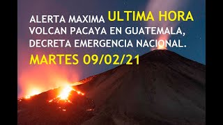 ALERTA MAXIMA "SE ACTIVA EL VOLCAN PACAYA, GUATEMALA; SE EMITE EMERGENCIA NACIONAL" MARTES 09/02/21