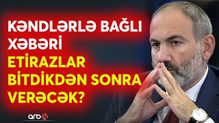 İrəvana verilən vaxt bitdi: 4 kəndin təhvili haqqında açıqlama gecikir - Nikol möhlət istəyəcək?