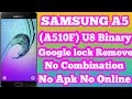 SAMSUNG Galaxy A5 (SM-A510F) U8 FRP/Google Lock Bypass No Combination No APK