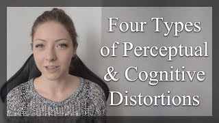 Four Types of Perceptual & Cognitive Distortions (+ solutions)
