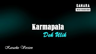 Dek Ulik - Karmapala (Karaoke Version)