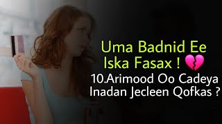 Uma Bahnid Qofkaas Ee Iska Fasax ! || 10.Arimood Oo Shegta Inadan Jecleeen...