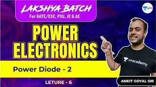 Power Diode - 2 | L 6 | Power Electronics | Lakshya Batch | GATE/ESE 2022 | #AnkitGoyal