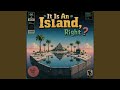 It is an island, right?