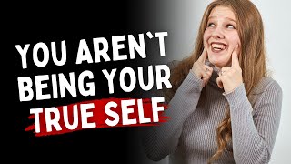 5 Telltale Sign You Aren't Being Your True Self