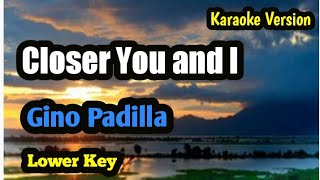 Closer You and I Gino Padilla Karaoke Version Lower Key