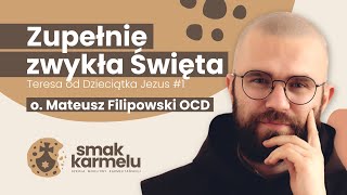 Zupełnie zwykła Święta - o. Mateusz Filipowski OCD (Smak Karmelu | Teresa od Dzieciątka Jezus #1)