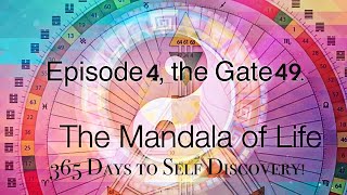 EPISODE 4: GATE 49: REVOLUTION : THE HUMAN DESIGN MANDALA OF LIFE: 365 Days to Self Discovery.