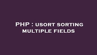 PHP : usort sorting multiple fields