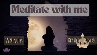 15 Minutes | Meditate with me - Key to the Universe = mindfulness