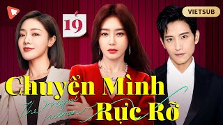 Chuyển Mình Rực Rỡ - Tập 19 | Tần Lam \u0026Đặng Giai Giai|Hành trình trả thù \