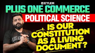 Plus One Commerce Political Science Is our constitution as a living document? | Xylem +1 Commerce