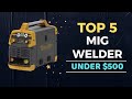 🌟Top 5 Best MIG Welder under $500 Reviews in 2024