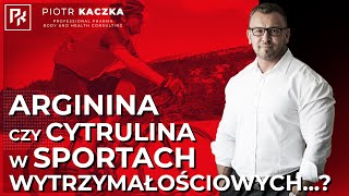 ARGININA CZY CYTRULINA DLA WYTRZYMAŁOŚCIOWCÓW / ARGININE OR CITRULLINE FOR ENDURANCE ATHLETES