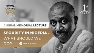 The 1st Annual Nowa Omoigui Memorial Lecture 2022  “Security in Nigeria - What Should we do?”