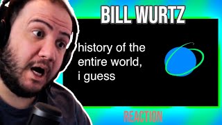 Teacher Paul Reacts to history of the entire world, i guess... FIRST TIME SEEING @billwurtz