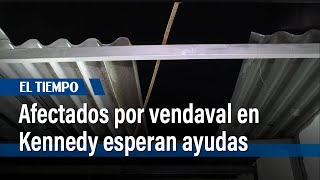 Habitantes de Tierra Buena, en Kennedy, reclaman ayudas tras vendaval | El Tiempo