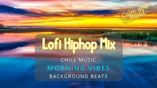 Lofi Hiphop Mix - Morning Vibes 🍀 Calm Your Mind