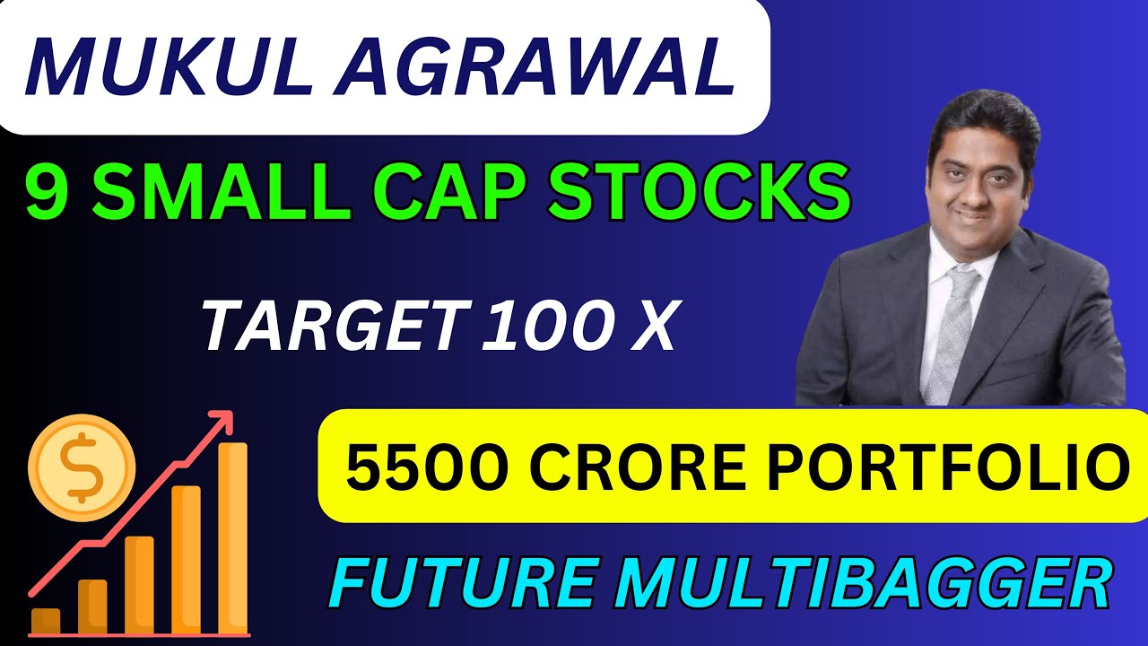 9 High Growth Small Cap Stocks From Mukul Agrawal's 5500 Crore ...