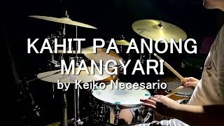 KAHIT PA ANONG MANGYARI by Keiko Necesario - Drum Cover by Jesse Yabut