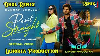 Pent Straight Dhol Mix Gurnam Bhullar Remix By Lahoria Production  Latest New Song2022