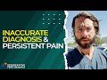 Inaccurate Diagnosis & Persistent Pain