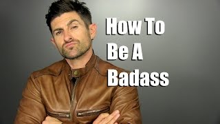 How To Be A BADASS | 3 Tips For Unlocking Your Inner Badass