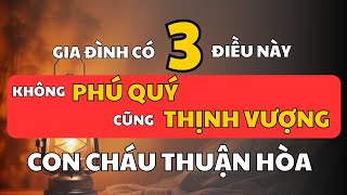 Gia Đình Giàu Sang Phú Quý Nhờ Giữ 3 Điều Quý Giá Này! | Cổ Nhân Minh Triết