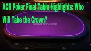 ACR Poker Final Table Highlights: Who Will Take the Crown?Final table #37