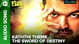 Kaththi Theme…The Sword of Destiny | Full Audio | Kaththi Telugu Movie | Vijay, Samantha Ruth Prabhu