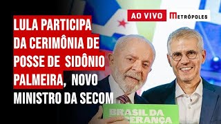 Lula participa da cerimônia de posse de Sidônio Palmeira, novo ministro da Secom