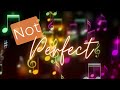 Not Perfect