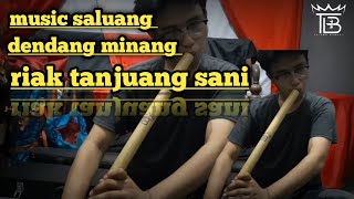 Lagu dendang riak tanjuang sani ( saluang solo )