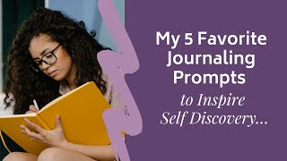 My 5 Favorite Journaling Prompts to Inspire Self Discovery...