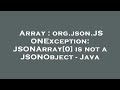Array : org.json.JSONException: JSONArray[0] is not a JSONObject - Java