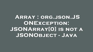 Array : org.json.JSONException: JSONArray[0] is not a JSONObject - Java
