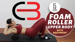 15 Min Foam Roller Upper Body | Flexibility, Release Tightness, Posture | Carabella Riazzo